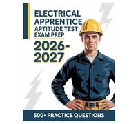 Electrical Apprentice Aptitude Test Exam Prep 2026-2027: Complete Subject Overview with 500+ Practice Items, Answer Keys, and Step-by-Step Explanations