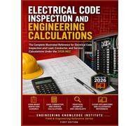 Electrical Code Inspection and Engineering Calculations: The Complete Illustrated Reference for Electrical Code Inspection and Load, Conductor, and Service Calculations Under the 2026 NEC