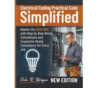 Electrical Coding Practical Guide Simplified: Master the 2026 NEC with Step by Step Wiring Calculations and Inspection Ready Compliance for Every Job