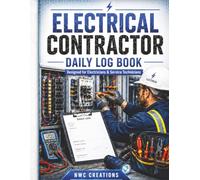 Electrical Contractor Daily Log Book: Professional Job Site Journal to Track Work Orders, Labor, Materials, Inspections & Progress | For Electricians, Contractors & Service Technicians