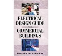 [Electrical Design Guide for Commercial Buildings] [By: Clark, William H.] [August, 1998]