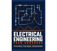 ELECTRICAL ENGINEERING EXAM HANDBOOK: Circuit Analysis Power Systems and Electrical Machines