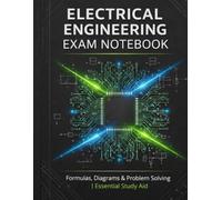 Electrical Engineering Exam Notebook: For University Students - Lined & Grid Pages for Circuit Diagrams, Notes, and Exam Preparation