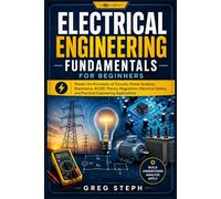 Electrical Engineering Fundamentals for Beginners: Master the Principles of Circuits, Power Systems, Electronics, AC/DC Theory, Magnetism, Electrical Safety, and Practical Engineering Application