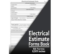 Electrical Estimate Forms Book: Electrical Contractor Work Order Form | Estimating Sheets for Electrician | 50 Forms | Large 8.5 x 11 Templates for ... for Residential and Commercial Projects