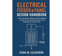 Electrical Feeder, Service Load, and Panel Design Handbook: A Practical Guide to Code-Based Calculations and Layouts