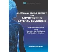 Electrical Immune Therapy and Amyotrophic Lateral Sclerosis: An Adjunctive Therapy Using The Baar┬« Wet Cell Battery And Vibradex┬« Solutions
