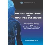 Electrical Immune Therapy and Multiple Sclerosis: An Adjunctive Therapy Using The Baar Wet Cell Battery and Vibradex Solutions