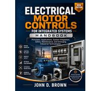 ELECTRICAL MOTOR CONTROLS FOR INTEGRATED SYSTEMS HANDBOOK: Principles, Applications, System Integration, Safety, Maintenance, and Emerging Industrial Technologies