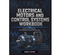 Electrical Motors and Control Systems Workbook: Theory, Circuits Design, Fault Diagnostics and Practical Exercises