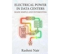 Electrical Power in Data Centers - Made Simple and Interesting: Build you Knowledge from The Beginning