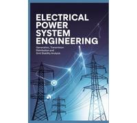 ELECTRICAL POWER SYSTEM ENGINEERING: Generation transmission distribution and grid stability analysis