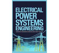 ELECTRICAL POWER SYSTEMS ENGINEERING: Generation Transmission Distribution and Grid Stability Analysis