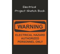 Electrical Project Sketch Book: Project design, Electrical circuit design, Conduit layout, Panel Layout, Job layout, electrical design, Electrical gear design | 6x9, 100 Pages |