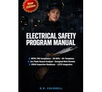 ELECTRICAL SAFETY PROGRAM MANUAL FOR INDUSTRIAL SITES WITH ARC FLASH WORKFLOW: The Complete NFPA 70E Implementation System - 38 SOPs, 20+ Ready-to-Use ... Readiness for Industrial Facilities