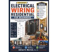 ELECTRICAL WIRING RESIDENTIAL FOR BEGINNERS: The Complete Illustrated Guide to Circuits, Outlets, Switches, Lighting, Grounding, and Breaker Panels
