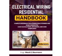Electrical Wiring Residential Handbook: Complete Reference for Licensed Practitioners and Exam Candidates: Load Calculations, Grounding, and Code Compliance