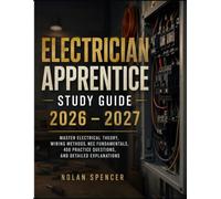 ELECTRICIAN APPRENTICE STUDY GUIDE 2026 - 2027: Master Electrical Theory, Wiring Methods, NEC Fundamentals, 450 Practice Questions, and Detailed Explanations