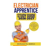 Electrician Apprentice Study Guide 2026-2027: Practice Questions and Clear Explanations for Effective Exam Preparation
