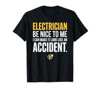 Electrician Be Nice to Me I Can Make It Look Like Accident Maglietta