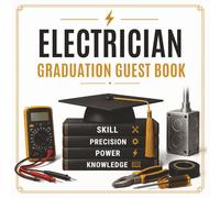 Electrician Graduation Guest Book: A Keepsake for Trade School, Apprenticeship & Lineman Graduations | Celebrate Skill, Precision & Power with Messages, Memories & Advice