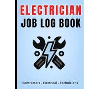 Electrician Job Log Book for Contractors: Job Records, Hours, Materials & Safety Tracking for Electrical Contractors and Technicians