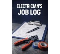 Electrician’s Job Log: Daily Work Log & Job Tracking Book for Electricians