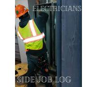Electrician Side Job Log:: 116 pages, 8.5x11; Job log, Customer tracking, mileage tracking, monthly & year end ledger & much more