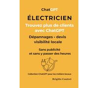 ÉLECTRICIEN décrochez plus de clients avec ChatGPT: Gagnez du temps, répondez mieux aux demandes et développez votre visibilité locale sans publicité