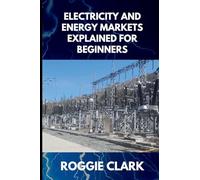 Electricity and Energy Markets Explained for Beginners: Understanding How Energy Is Produced, Priced, and Delivered Without the Confusion