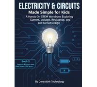 Electricity & Circuits Made Simple for Kids: A Hands-On STEM Workbook Exploring Current, Voltage, Resistance, and Circuit Design