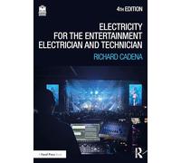Electricity for the Entertainment Electrician and Technician: Electricity, Power Distribution, and Electrical Safety for the Stage and Set