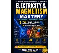 Electricity & Magnetism Mastery for College Physics II, Engineering Majors, & Exam Prep: 750+ Solved Problems, Step-by-Step Solutions & 10 Full-Length Practice Exams
