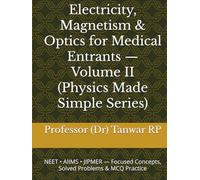 Electricity, Magnetism & Optics for Medical Entrants - Volume II (Physics Made Simple Series): NEET • AIIMS • JIPMER - Focused Concepts, Solved Problems & MCQ Practice