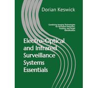 Electro-Optical and Infrared Surveillance Systems Essentials: Combining Imaging Technologies for Persistent Detection, Tracking, and Target Identification