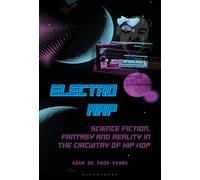 Electro Rap: Science Fiction, Fantasy and Reality in the Circuitry of Hip Hop-de