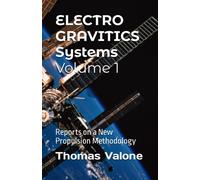 Electrogravitics Systems Volume 1: Reports on a New Propulsion Methodology
