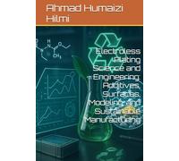 Electroless Plating Science and Engineering: Additives, Surfaces, Modeling, and Sustainable Manufacturing