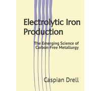 Electrolytic Iron Production: The Emerging Science of Carbon-Free Metallurgy