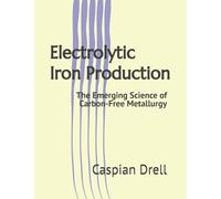 Electrolytic Iron Production: The Emerging Science of Carbon-Free Metallurgy