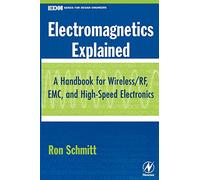 Electromagnetics Explained: A Handbook for Wireless/Rf, Emc, and High-Speed Electronics