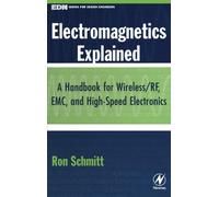 Electromagnetics Explained: A Handbook for Wireless/ RF, EMC, and High-Speed Electronics