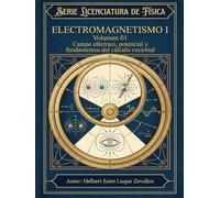 Electromagnetismo I Volumen 01: Campo eléctrico, potencial y fundamentos del cálculo vectorial