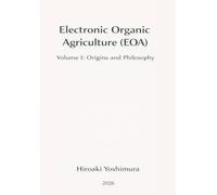 Electronic Organic Agriculture (EOA): Volume I: Origins and Philosophy