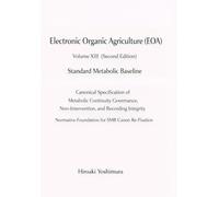 Electronic Organic Agriculture (EOA) Volume XIII (Second Edition) Standard Metabolic Baseline: Canonical Specification of Metabolic Continuity Governance, Non-Intervention, and Recording Integrity