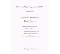 Electronic Organic Agriculture (EOA) Volume XXIV Localized Hydraulic Limit Theory: Canonical Specification of Hydraulic Seeds, Hydraulic Envelopes, ... Containment in Bounded Soil Environments