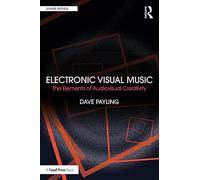 Electronic Visual Music: The Elements of Audiovisual Creativity