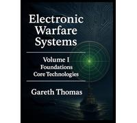 Electronic Warfare Systems: Volume I: Foundations & Core Technologies