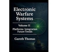 Electronic Warfare Systems: Volume II: Platforms, Integration and Future Trends