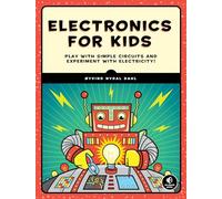 Electronics for Kids: Play with Simple Circuits and Experiment with Electricity!